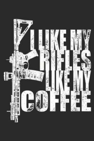 Cover of I Like My Rifles Like My Coffee