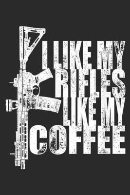 Book cover for I Like My Rifles Like My Coffee