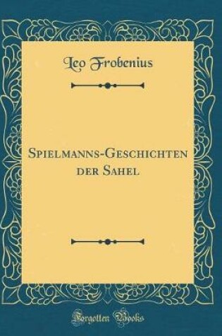 Cover of Spielmanns-Geschichten der Sahel (Classic Reprint)