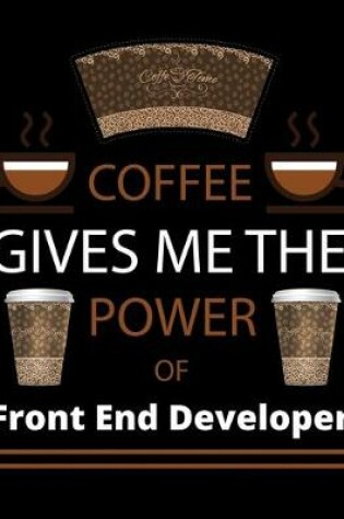 Cover of COFFEE gives me the power of Front End Developer