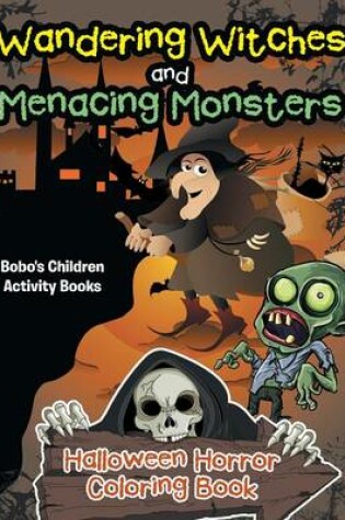 Cover of Wandering Witches and Menacing Monsters Halloween Horror Coloring Book