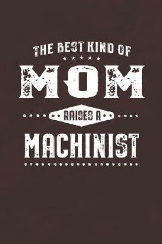 Cover of The Best Kind Of Mom Raises A Machinist