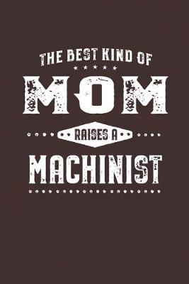 Book cover for The Best Kind Of Mom Raises A Machinist