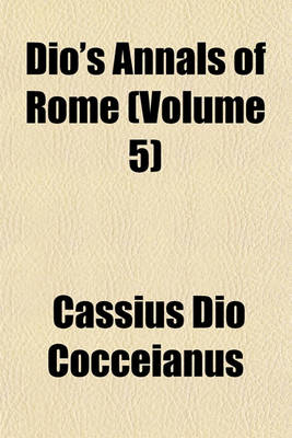 Book cover for Dio's Annals of Rome Volume 5