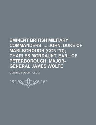 Book cover for Eminent British Military Commanders; John, Duke of Marlborough (Cont'd) Charles Mordaunt, Earl of Peterborough Major-General James Wolfe