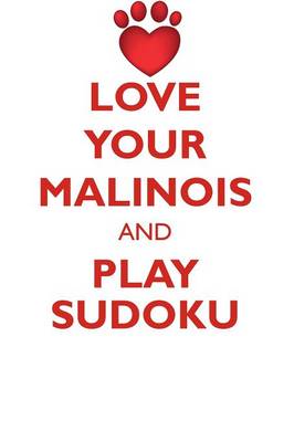 Book cover for LOVE YOUR MALINOIS AND PLAY SUDOKU BELGIAN MALINOIS SHEPHERD SUDOKU LEVEL 1 of 15