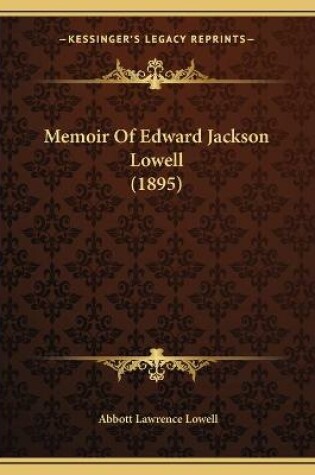 Cover of Memoir Of Edward Jackson Lowell (1895)