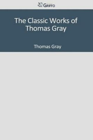 Cover of The Classic Works of Thomas Gray