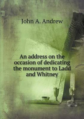 Book cover for An address on the occasion of dedicating the monument to Ladd and Whitney