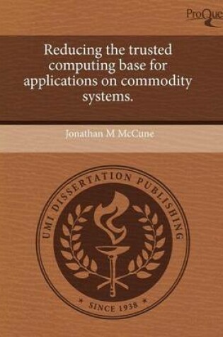 Cover of Reducing the Trusted Computing Base for Applications on Commodity Systems