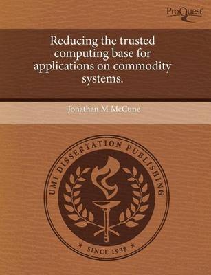 Book cover for Reducing the Trusted Computing Base for Applications on Commodity Systems