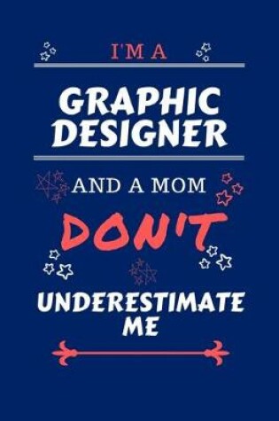 Cover of I'm A Graphic Designer And A Mom Don't Underestimate Me