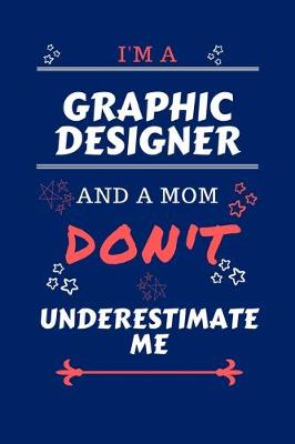 Book cover for I'm A Graphic Designer And A Mom Don't Underestimate Me