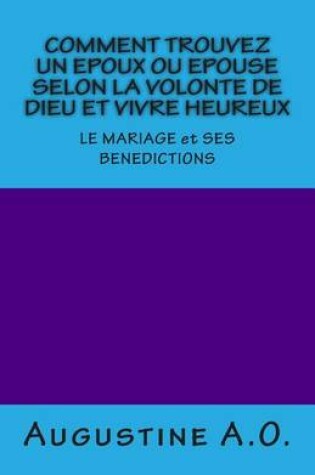 Cover of COMMENT TROUVEZ UN EPOUX OU EPOUSE SELON LA VOLONTE DE DIEU et VIVRE HEUREUX