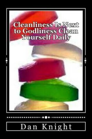 Cover of Cleanliness Is Next to Godliness Clean Yourself Daily