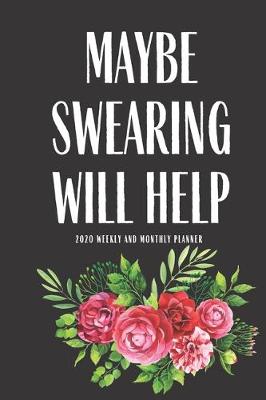 Book cover for Maybe Swearing Will Help 2020 Weekly And Monthly Planner