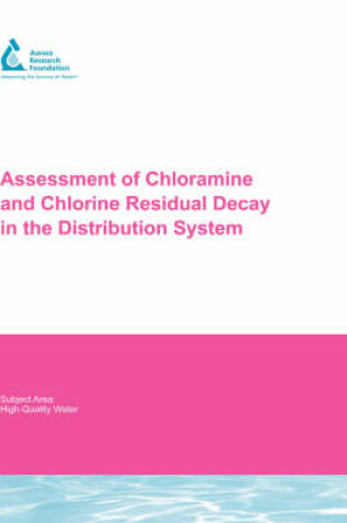 Cover of Assessment of Chloramine and Chlorine Residual Decay in the Distribution System