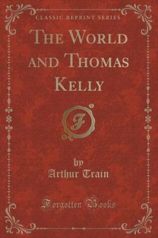 Cover of The World and Thomas Kelly (Classic Reprint)