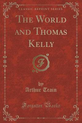 Book cover for The World and Thomas Kelly (Classic Reprint)