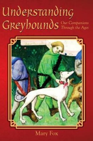 Cover of Understanding Greyhounds; Our Companions Through the Ages