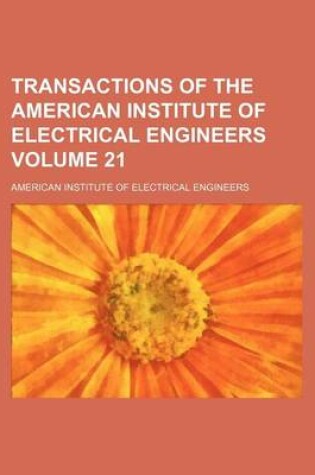 Cover of Transactions of the American Institute of Electrical Engineers Volume 21