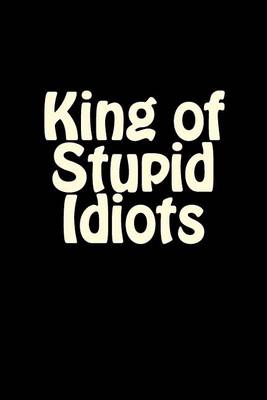 Book cover for King of Stupid Idiots