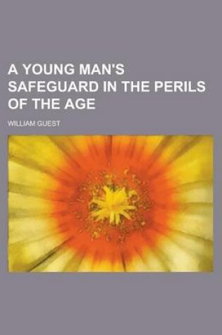 Cover of A Young Man's Safeguard in the Perils of the Age