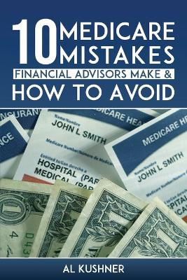 Book cover for 10 Medicare Mistakes Financial Advisors Make and How to Avoid Them