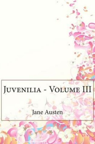 Cover of Juvenilia - Volume III