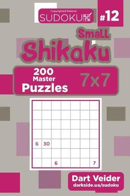 Book cover for Small Shikaku Sudoku - 200 Master Puzzles 7x7 (Volume 12)