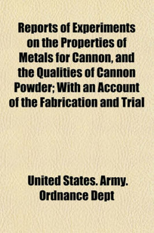 Cover of Reports of Experiments on the Properties of Metals for Cannon, and the Qualities of Cannon Powder; With an Account of the Fabrication and Trial