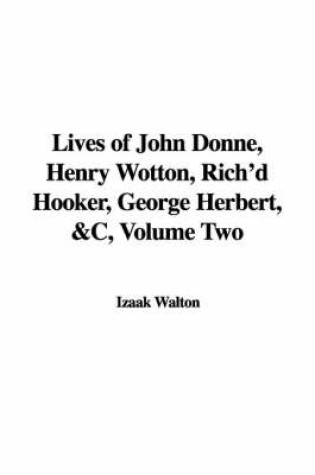 Cover of Lives of John Donne, Henry Wotton, Rich'd Hooker, George Herbert, &C, Volume Two