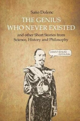 Cover of The Genius Who Never Existed and other Short Stories from Science, History and Philosophy