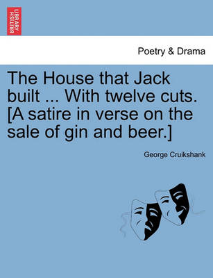 Book cover for The House That Jack Built ... with Twelve Cuts. [A Satire in Verse on the Sale of Gin and Beer.]