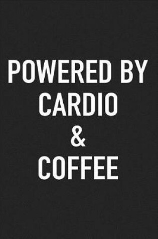 Cover of Powered by Cardio and Coffee