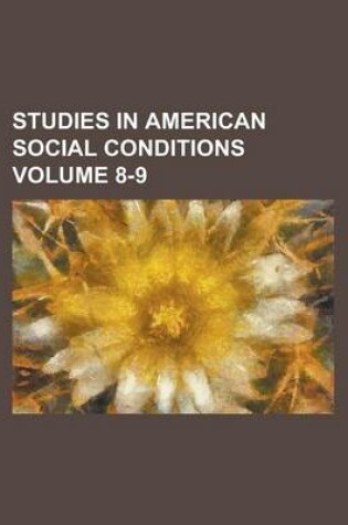 Cover of Studies in American Social Conditions Volume 8-9