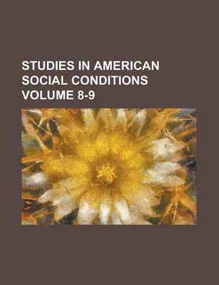 Book cover for Studies in American Social Conditions Volume 8-9