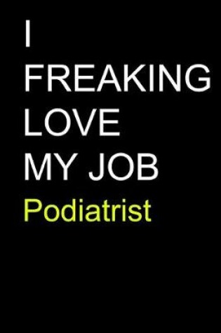 Cover of I Freaking Love My Job Podiatrist