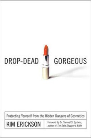 Cover of Drop-Dead Gorgeous: Protecting Yourself from the Hidden Dangers of Cosmetics