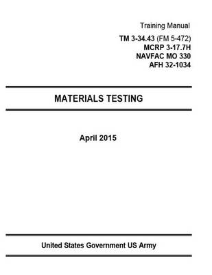 Book cover for Training Manual TM 3-34.43 (FM 5-472) MCRP 3-17.7H NAVFAC MO 330 AFH 32-1034 Materials Testing April 2015