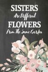 Book cover for Chalkboard Journal - Sisters Are Different Flowers From The Same Garden