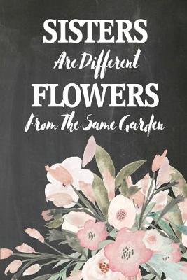 Book cover for Chalkboard Journal - Sisters Are Different Flowers From The Same Garden