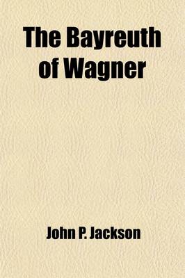 Book cover for The Bayreuth of Wagner