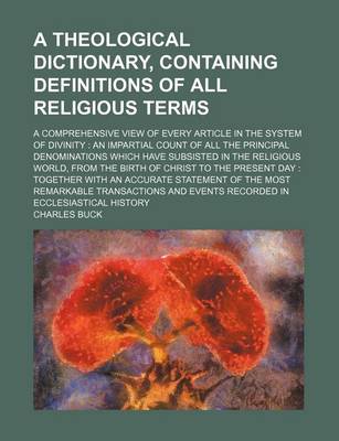 Book cover for A Theological Dictionary, Containing Definitions of All Religious Terms; A Comprehensive View of Every Article in the System of Divinity