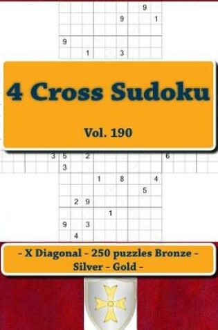 Cover of 4 Cross Sudoku - X Diagonal - 250 Puzzles Bronze - Silver - Gold - Vol. 190
