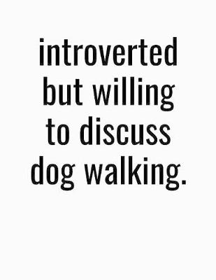 Book cover for Introverted But Willing To Discuss Dog Walking