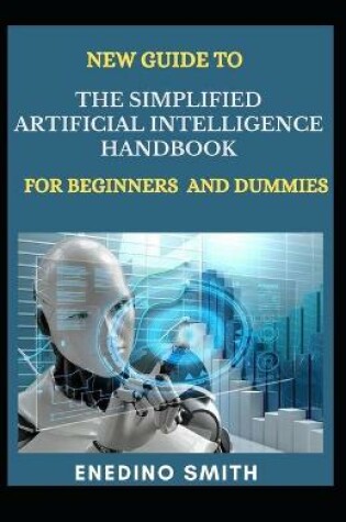 Cover of New Guide To The Simplified Artificial Intelligence Handbook For Beginners And Dummies