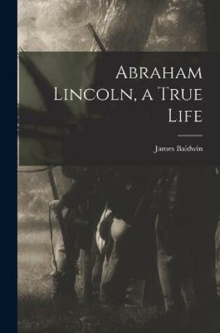 Cover of Abraham Lincoln, a True Life