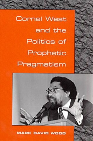 Cover of Cornel West and the Politics of Prophetic Pragmatism