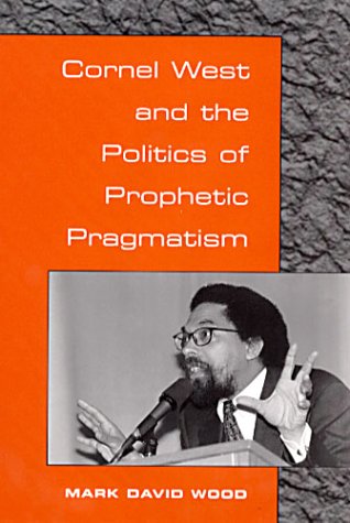 Book cover for Cornel West and the Politics of Prophetic Pragmatism